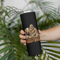 Funny Bigfoot Always Thinking About Beer Skinny Tumbler Beer Drinker Gift