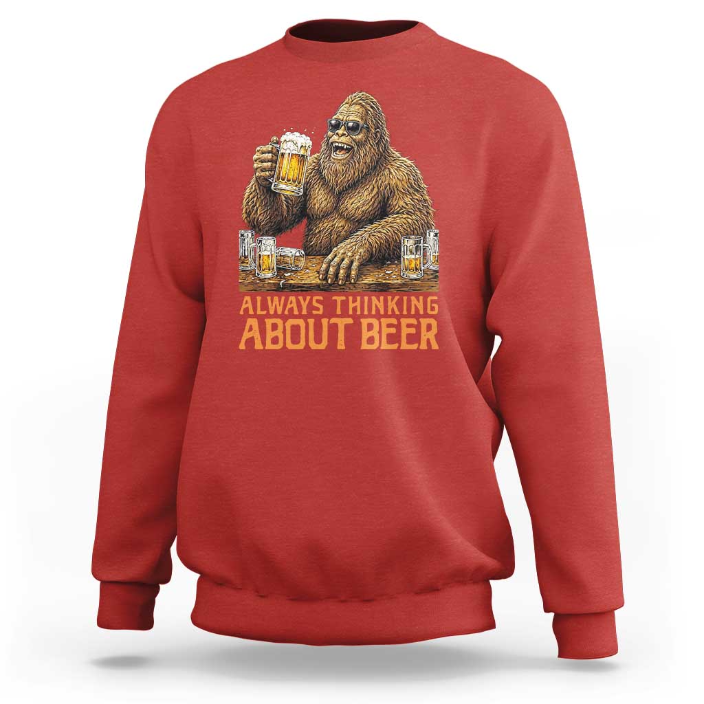 Funny Bigfoot Always Thinking About Beer Sweatshirt Beer Drinker Gift