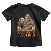 Funny Bigfoot Always Thinking About Beer Toddler T Shirt Beer Drinker Gift