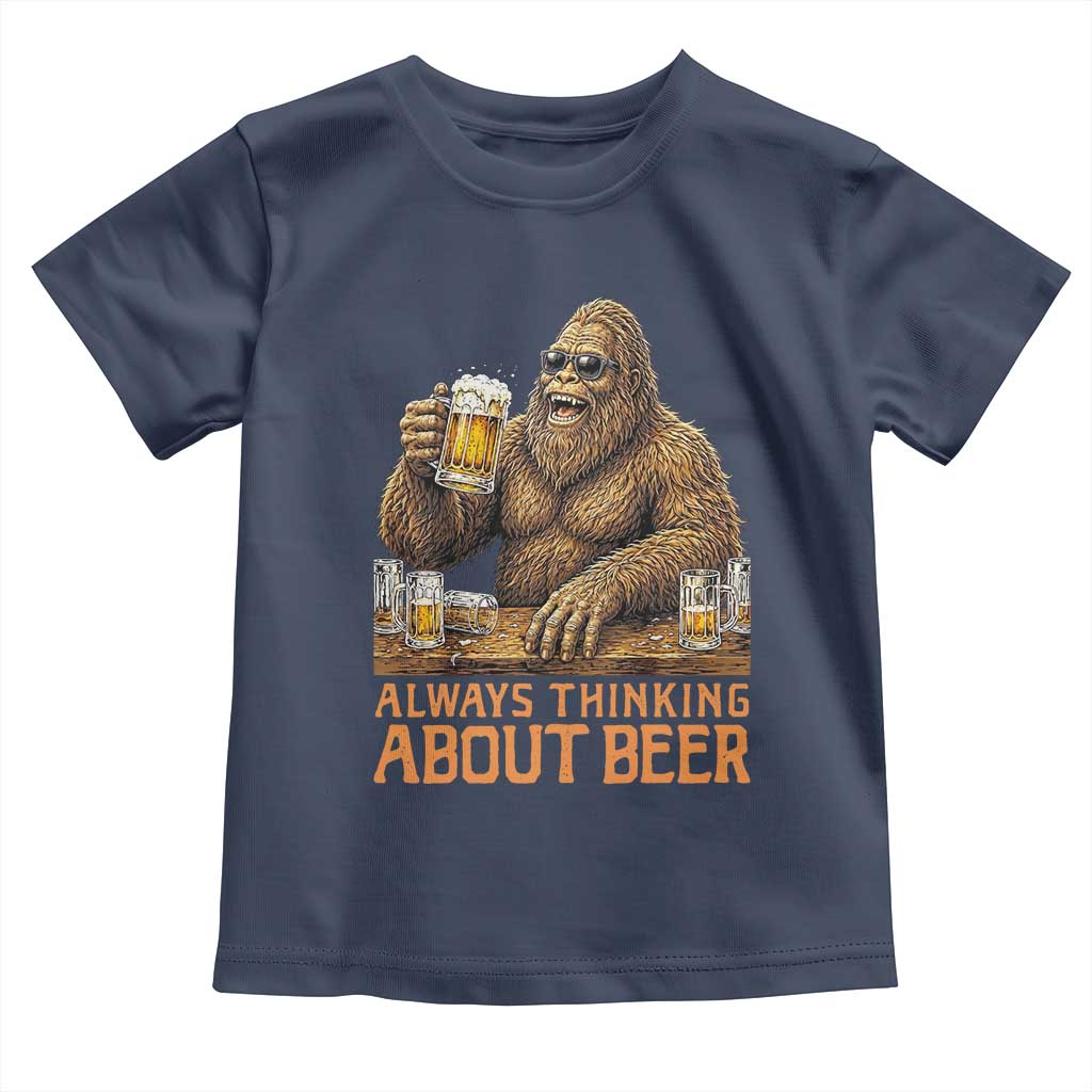 Funny Bigfoot Always Thinking About Beer Toddler T Shirt Beer Drinker Gift