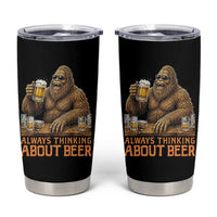 Funny Bigfoot Always Thinking About Beer Tumbler Cup Beer Drinker Gift