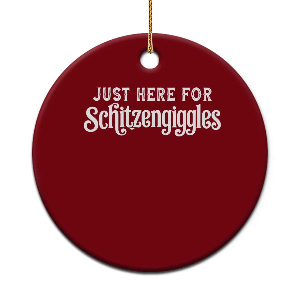 Just Here For Schitzengiggles Ceramic Ornament German Beer Festival Funny Gift
