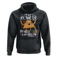 Funny Mexican Food Lover Hoodie I Am Into Fitness Taco In My Mouth - Wonder Print Shop