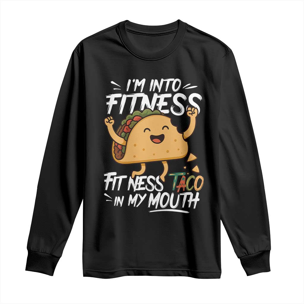 Funny Mexican Food Lover Long Sleeve Shirt I Am Into Fitness Taco In My Mouth - Wonder Print Shop