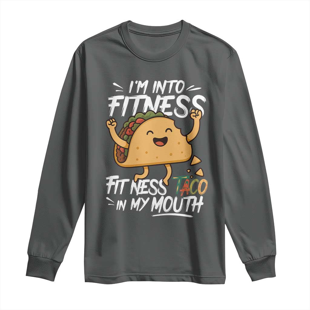 Funny Mexican Food Lover Long Sleeve Shirt I Am Into Fitness Taco In My Mouth - Wonder Print Shop