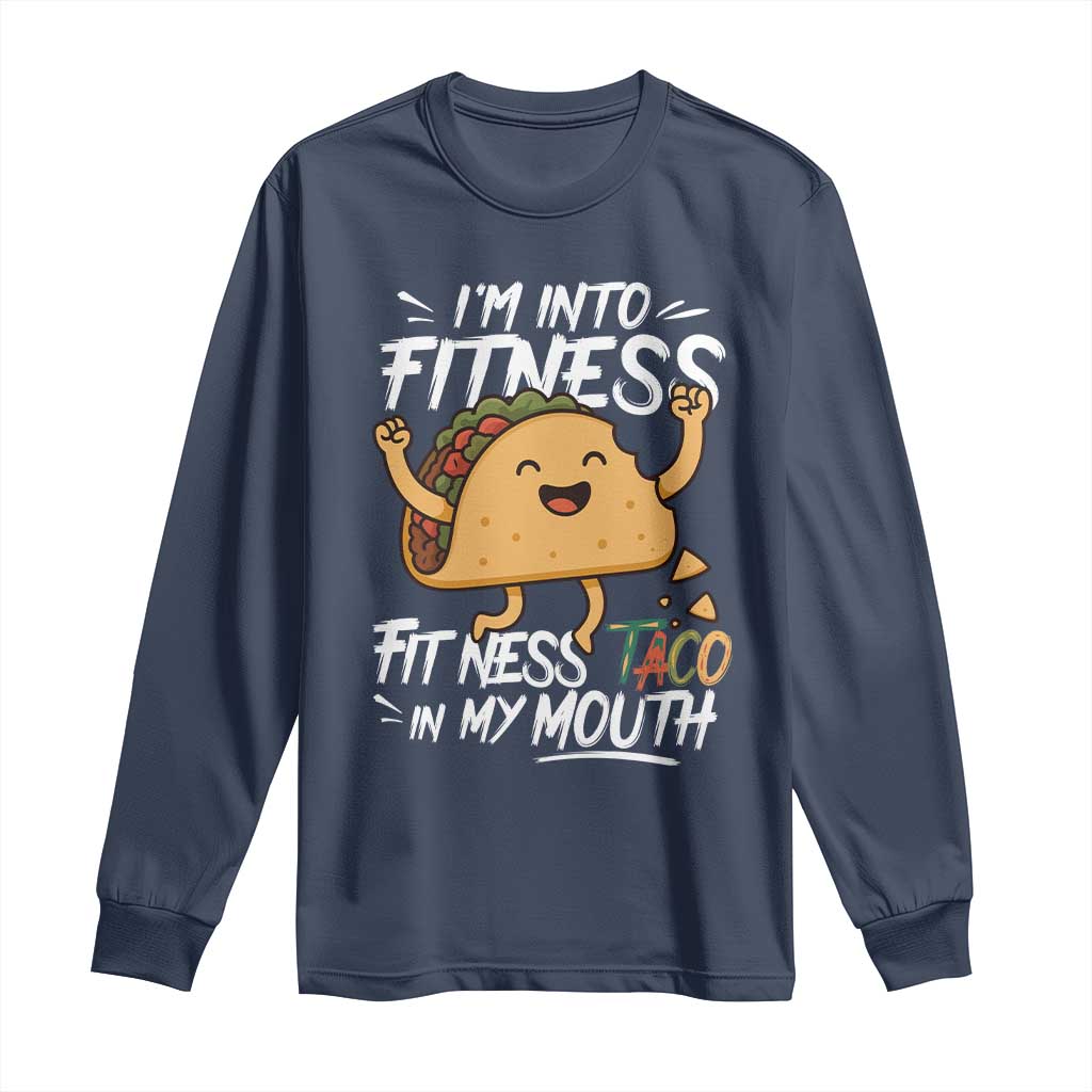Funny Mexican Food Lover Long Sleeve Shirt I Am Into Fitness Taco In My Mouth - Wonder Print Shop