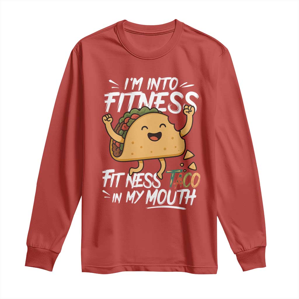 Funny Mexican Food Lover Long Sleeve Shirt I Am Into Fitness Taco In My Mouth - Wonder Print Shop