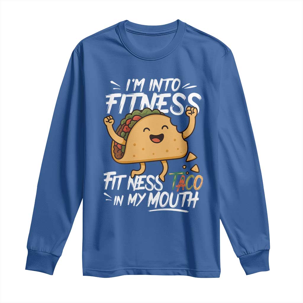 Funny Mexican Food Lover Long Sleeve Shirt I Am Into Fitness Taco In My Mouth - Wonder Print Shop