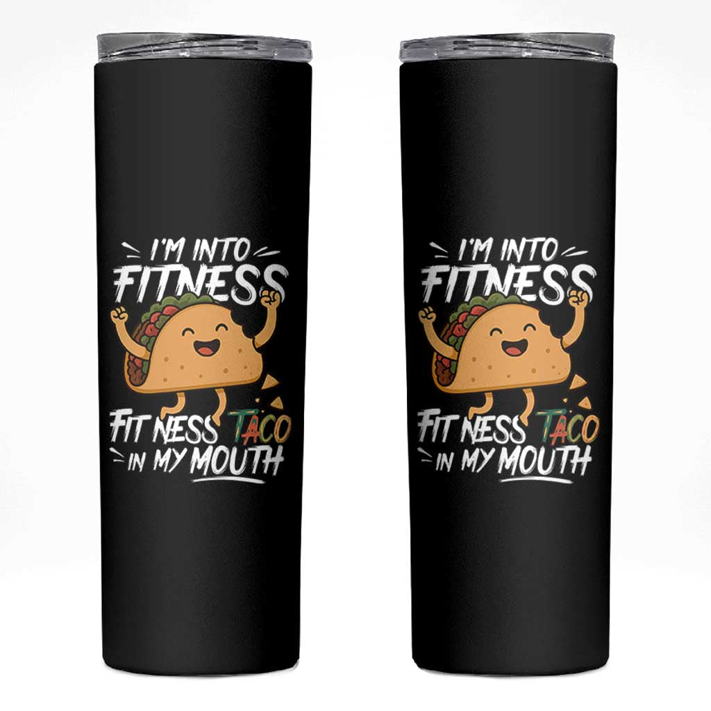 Funny Mexican Food Lover Skinny Tumbler I Am Into Fitness Taco In My Mouth