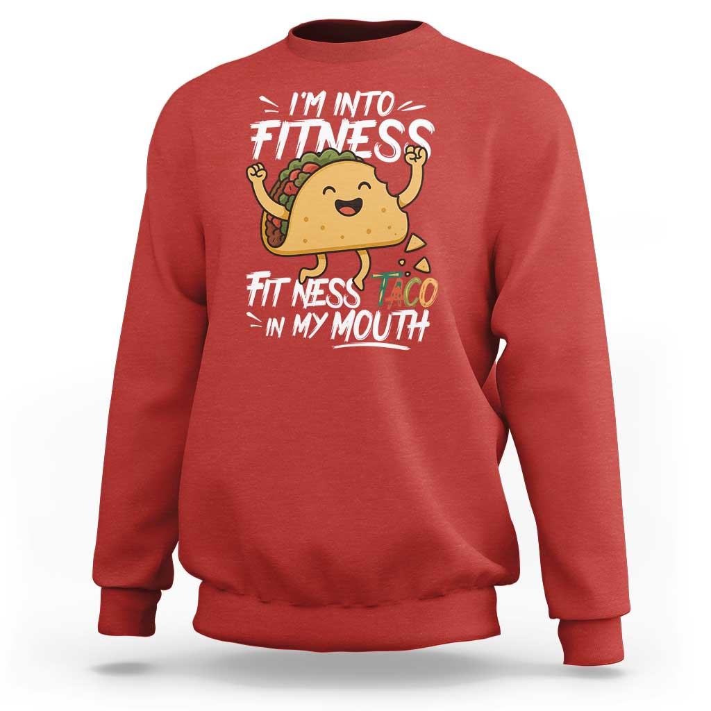 Funny Mexican Food Lover Sweatshirt I Am Into Fitness Taco In My Mouth - Wonder Print Shop