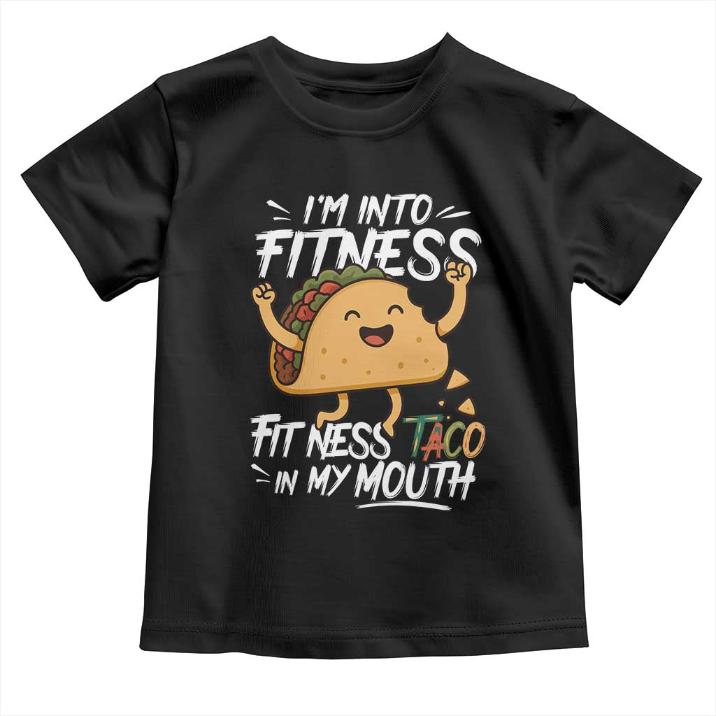 Funny Mexican Food Lover Toddler T Shirt I Am Into Fitness Taco In My Mouth - Wonder Print Shop