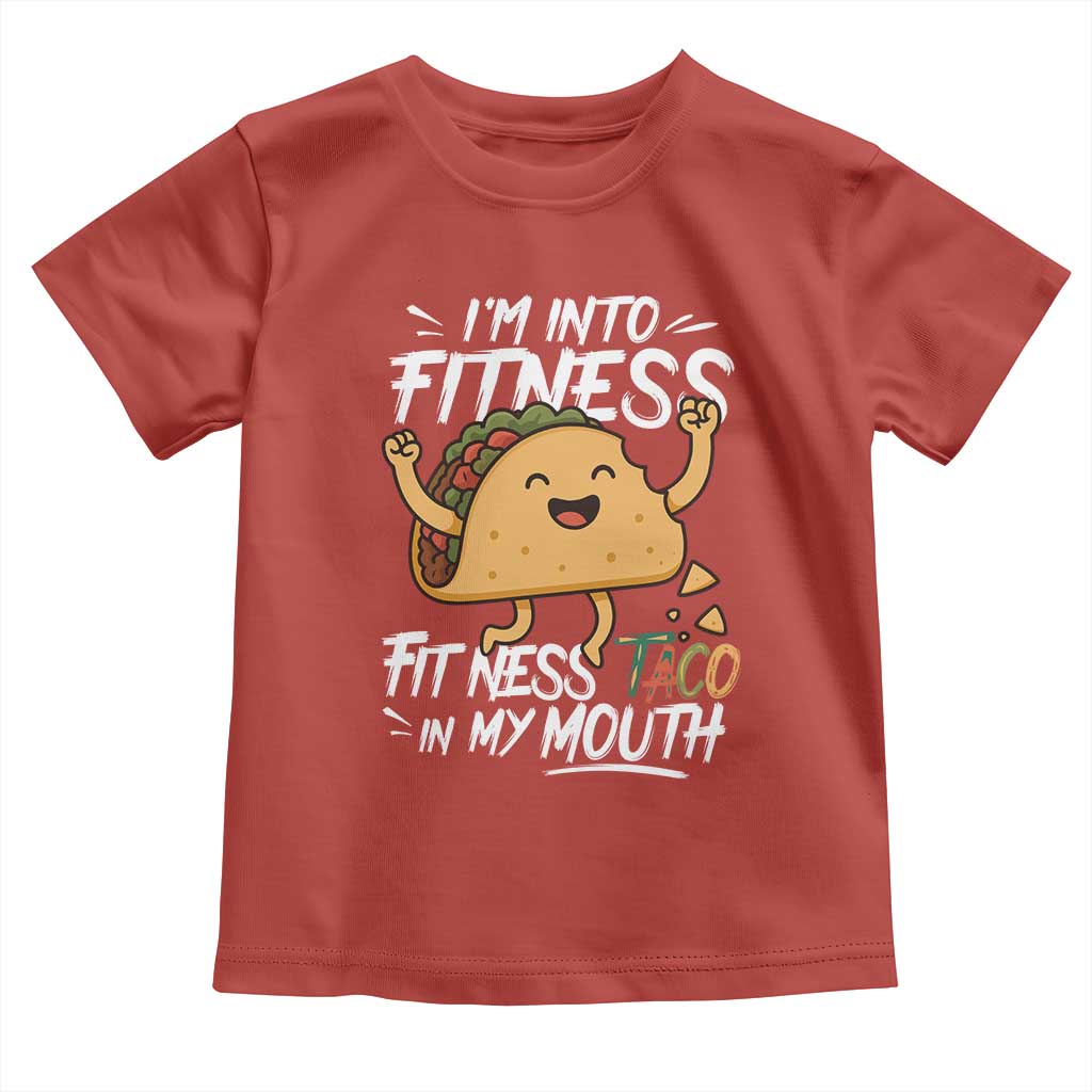 Funny Mexican Food Lover Toddler T Shirt I Am Into Fitness Taco In My Mouth - Wonder Print Shop