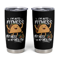 Funny Mexican Food Lover Tumbler Cup I Am Into Fitness Taco In My Mouth