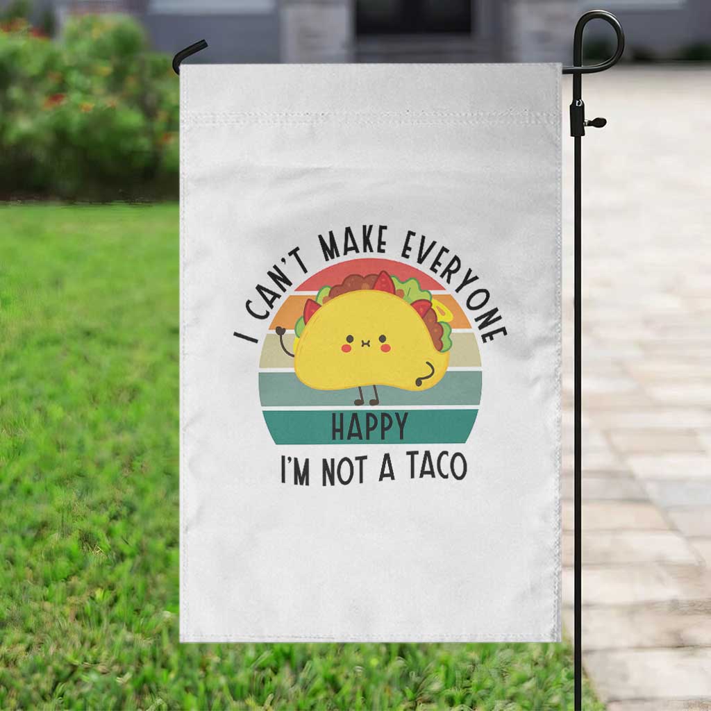 Funny Mexican Food Lover Garden Flag I Cant Make Everyone Happy Im Not A Taco - Wonder Print Shop