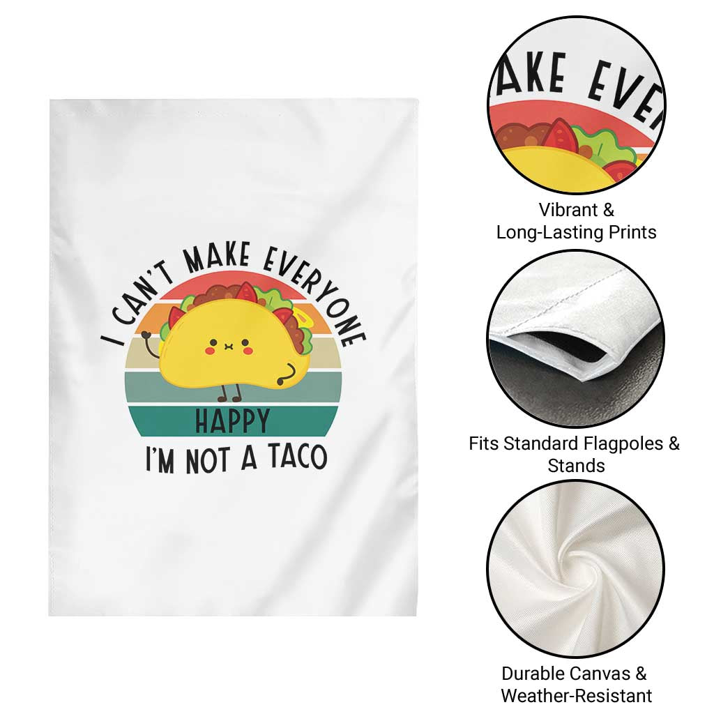Funny Mexican Food Lover Garden Flag I Cant Make Everyone Happy Im Not A Taco - Wonder Print Shop