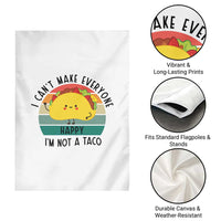 Funny Mexican Food Lover Garden Flag I Cant Make Everyone Happy Im Not A Taco - Wonder Print Shop
