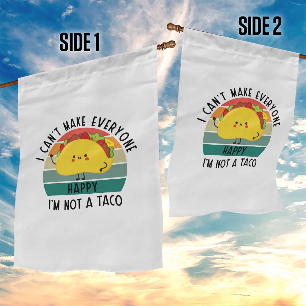 Funny Mexican Food Lover Garden Flag I Cant Make Everyone Happy Im Not A Taco - Wonder Print Shop