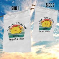 Funny Mexican Food Lover Garden Flag I Cant Make Everyone Happy Im Not A Taco - Wonder Print Shop