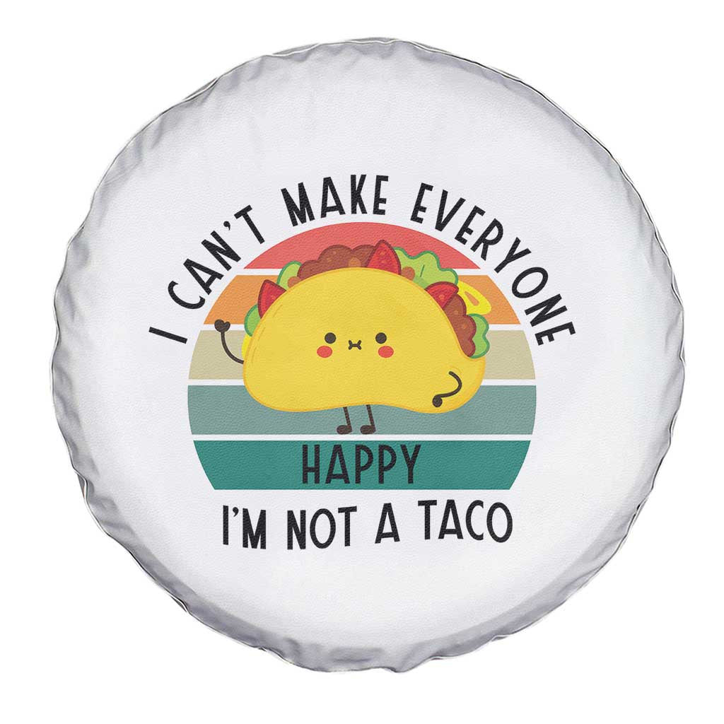 Funny Mexican Food Lover Spare Tire Cover I Cant Make Everyone Happy Im Not A Taco - Wonder Print Shop