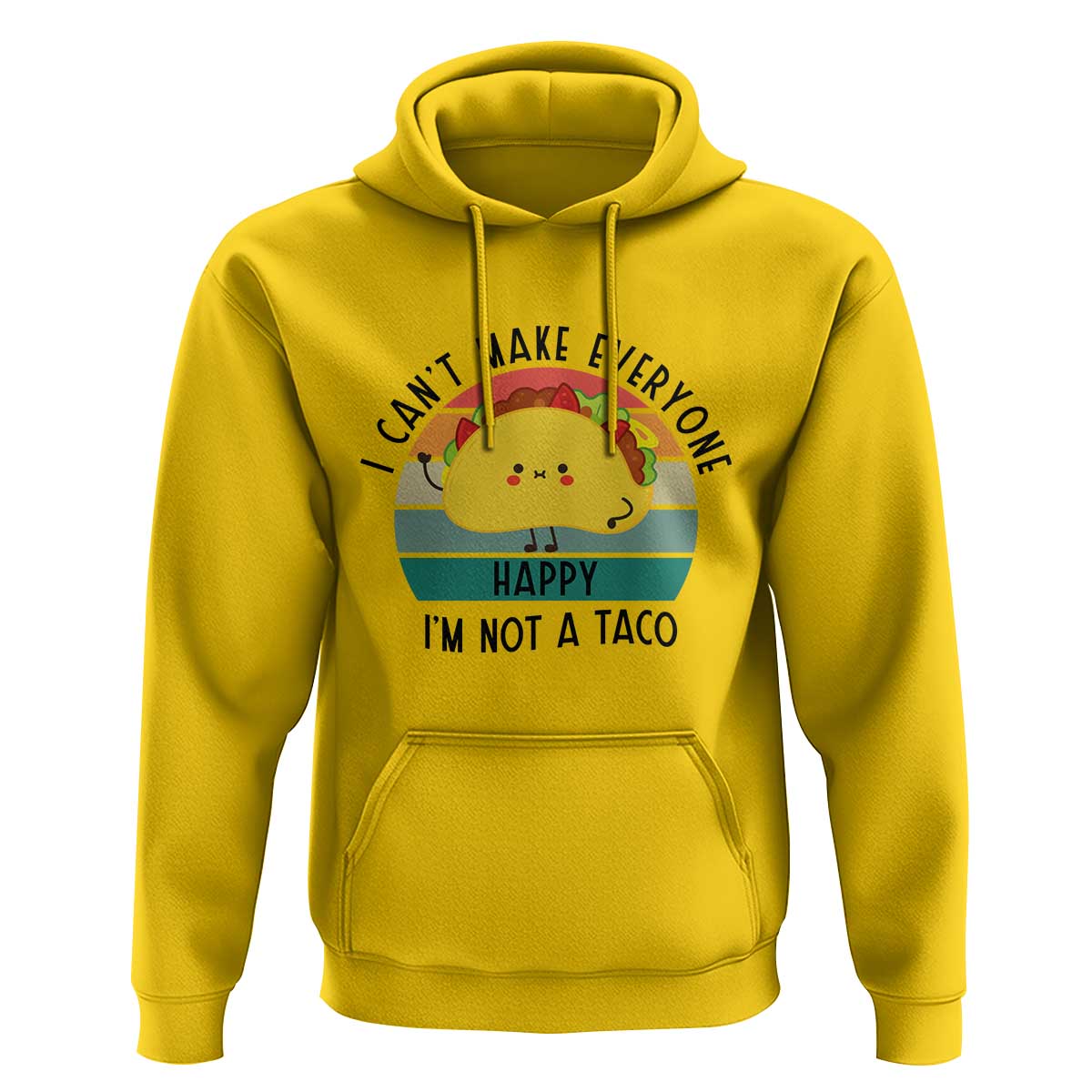 Funny Mexican Food Lover Hoodie I Cant Make Everyone Happy Im Not A Taco - Wonder Print Shop