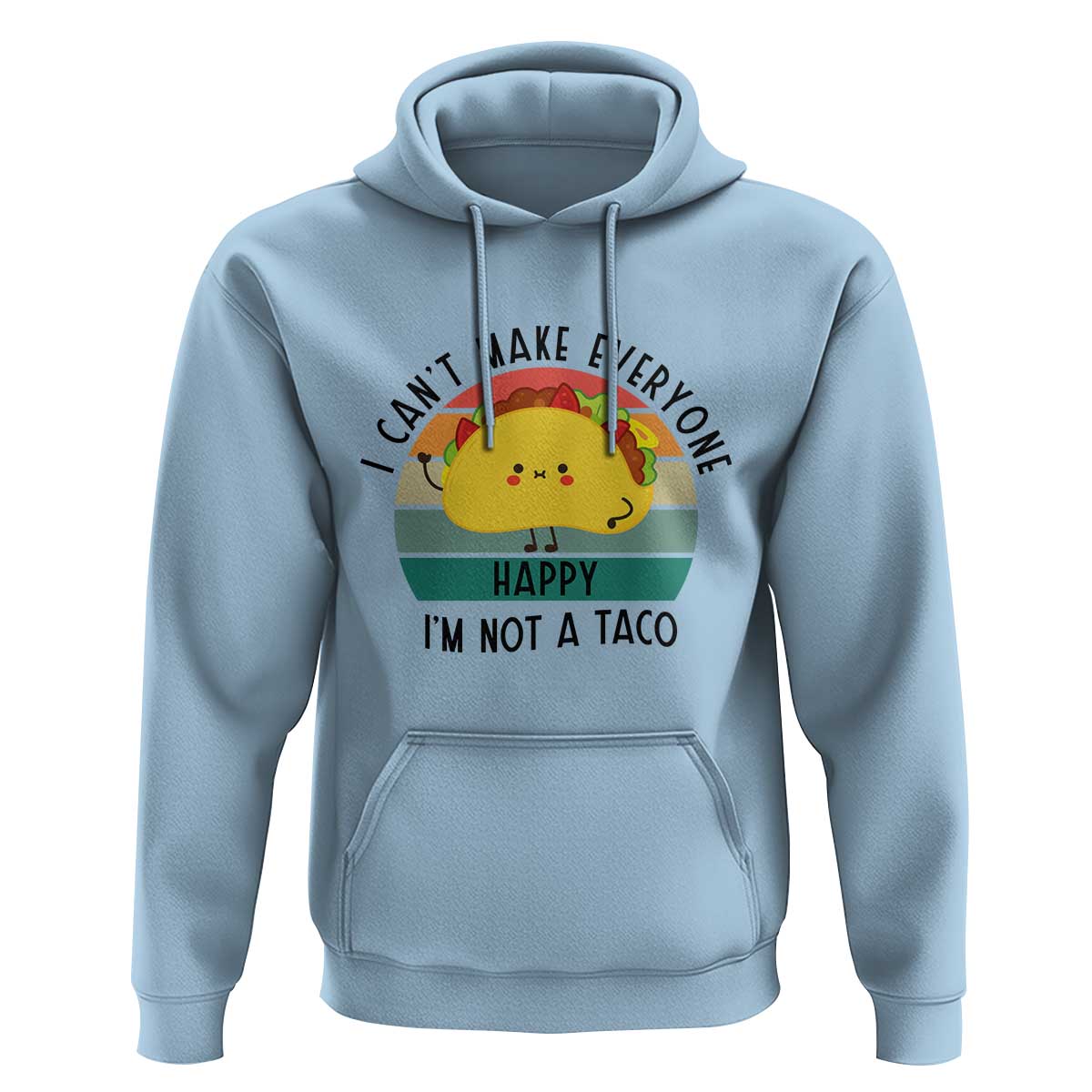 Funny Mexican Food Lover Hoodie I Cant Make Everyone Happy Im Not A Taco - Wonder Print Shop