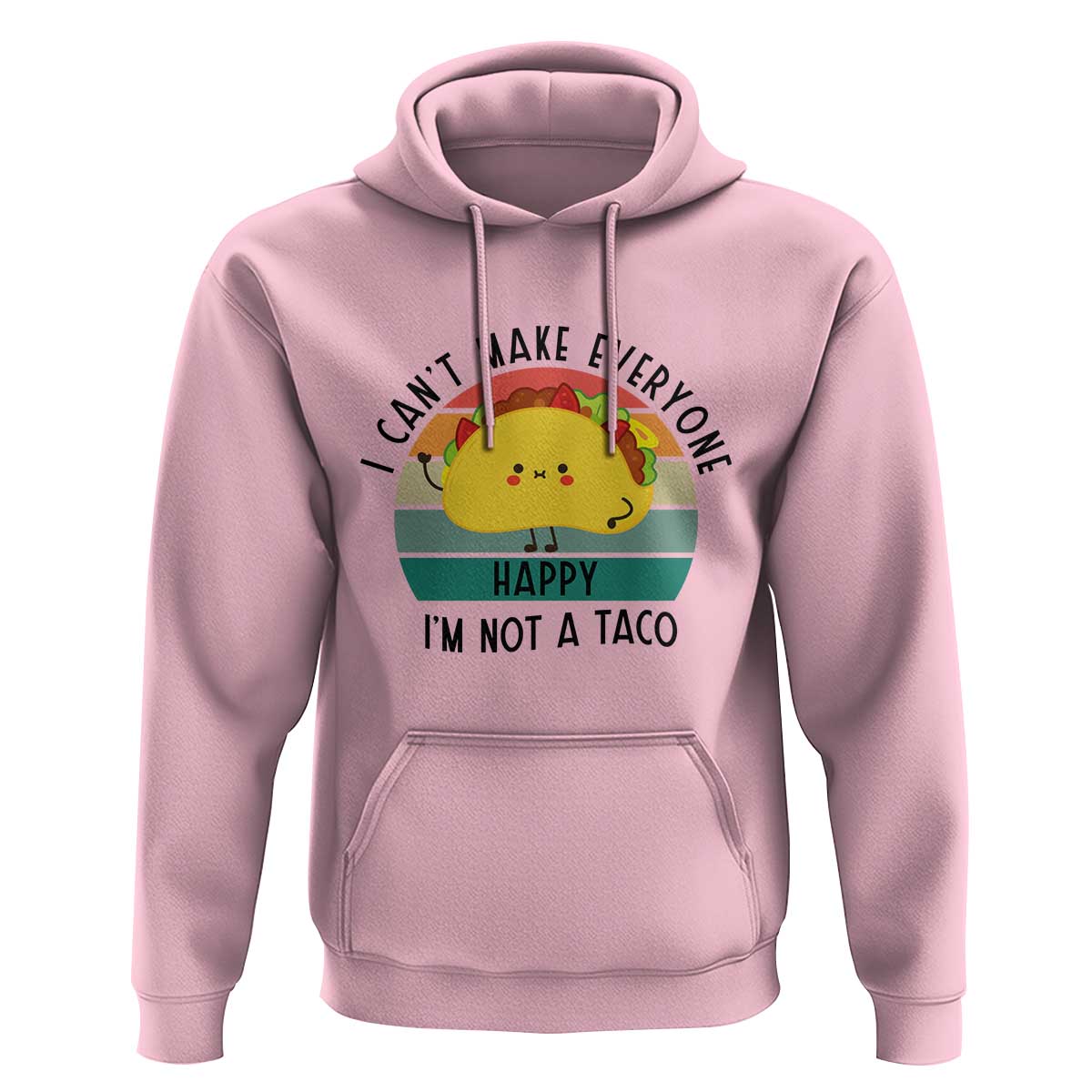 Funny Mexican Food Lover Hoodie I Cant Make Everyone Happy Im Not A Taco - Wonder Print Shop