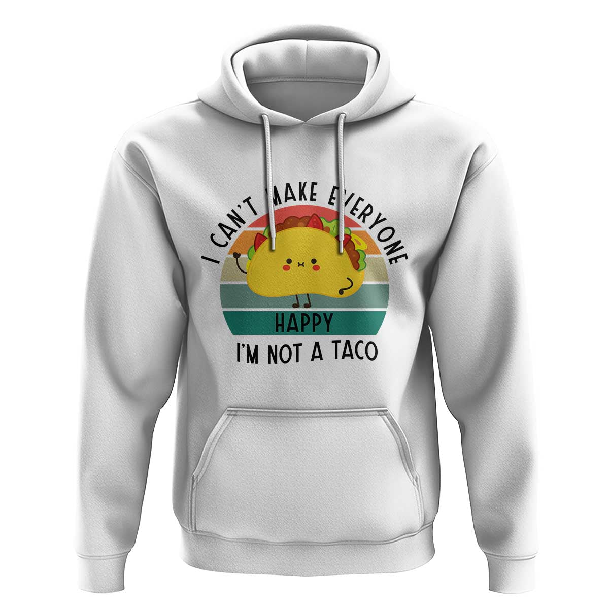 Funny Mexican Food Lover Hoodie I Cant Make Everyone Happy Im Not A Taco - Wonder Print Shop