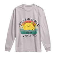 Funny Mexican Food Lover Long Sleeve Shirt I Cant Make Everyone Happy Im Not A Taco - Wonder Print Shop