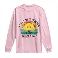 Funny Mexican Food Lover Long Sleeve Shirt I Cant Make Everyone Happy Im Not A Taco - Wonder Print Shop