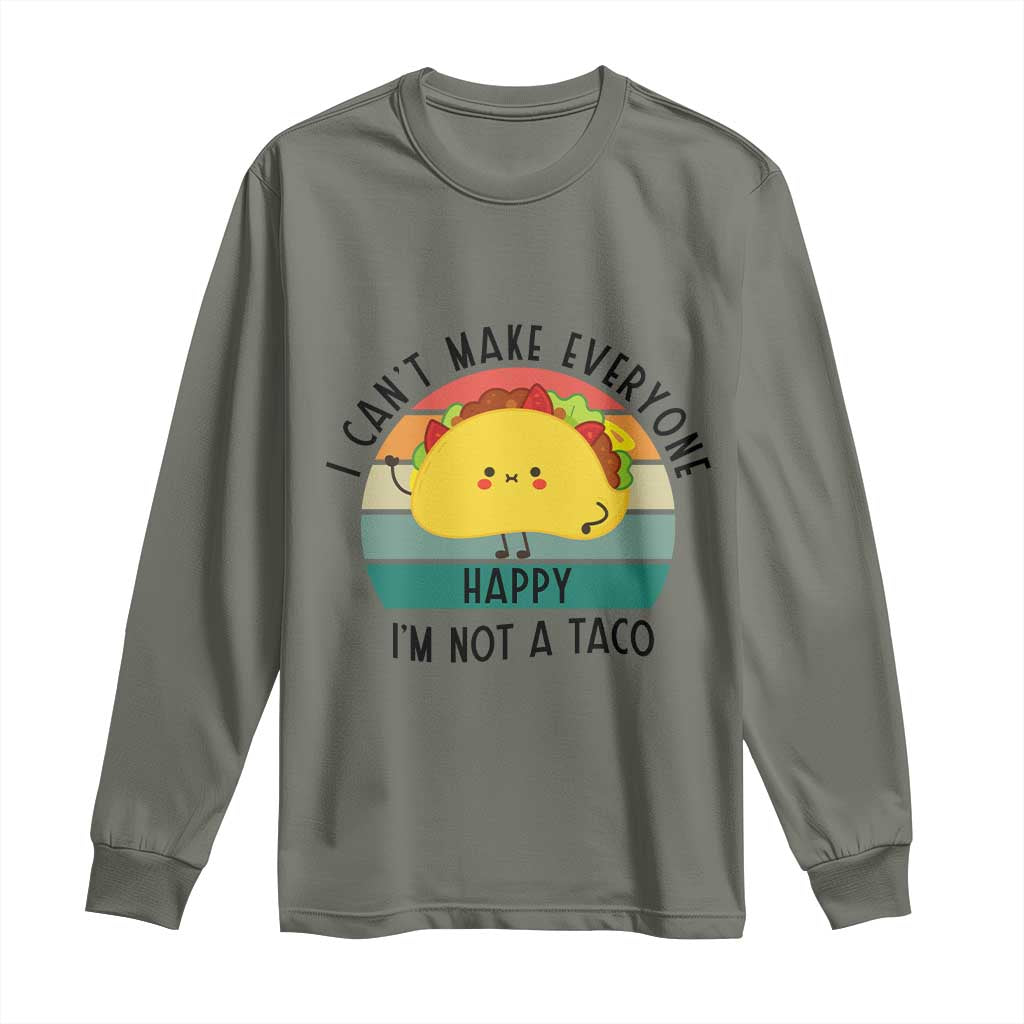 Funny Mexican Food Lover Long Sleeve Shirt I Cant Make Everyone Happy Im Not A Taco - Wonder Print Shop