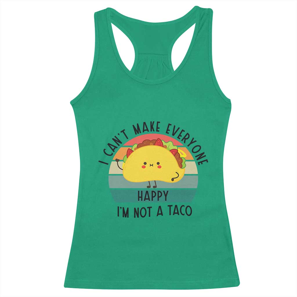 Funny Mexican Food Lover Racerback Tank Top I Cant Make Everyone Happy Im Not A Taco - Wonder Print Shop