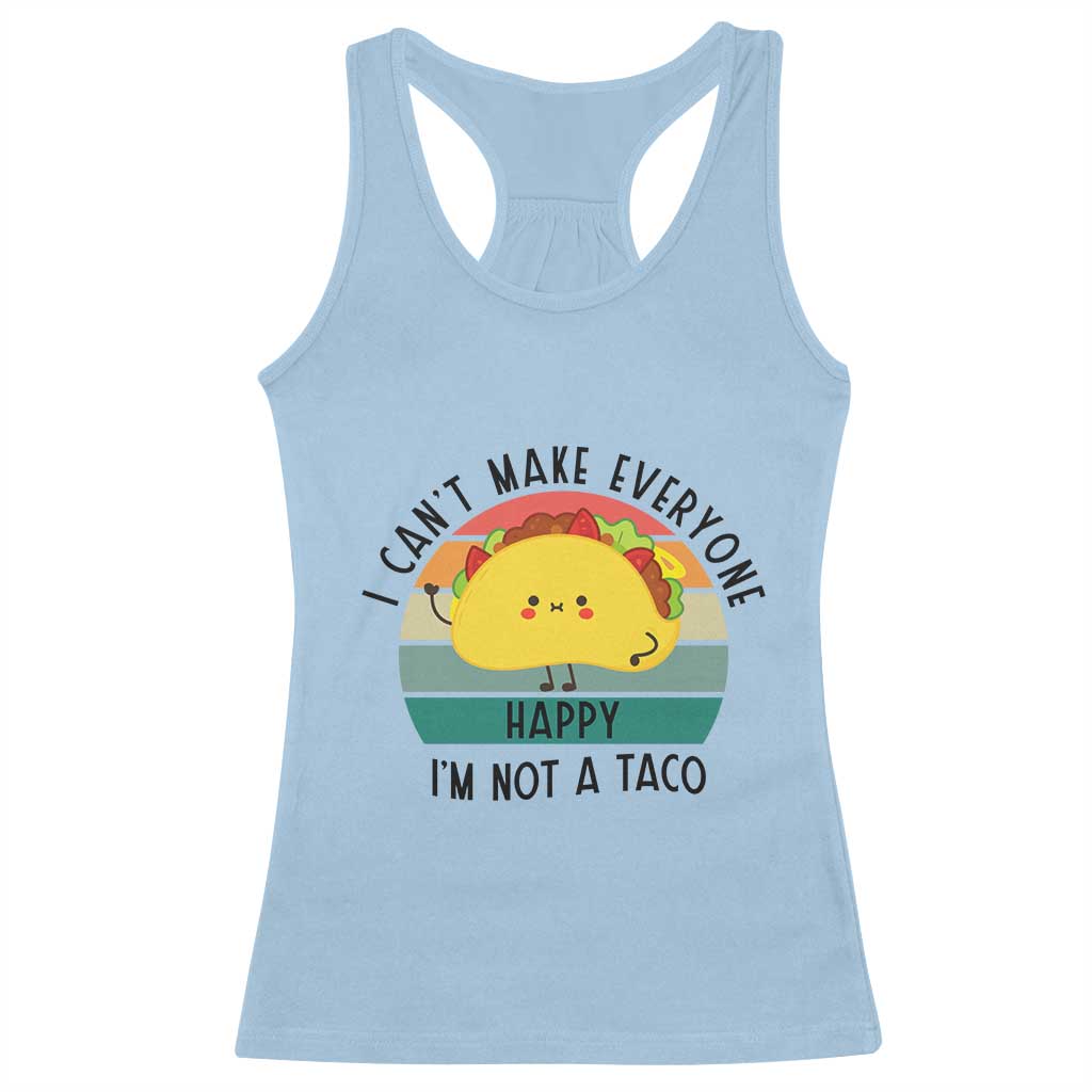 Funny Mexican Food Lover Racerback Tank Top I Cant Make Everyone Happy Im Not A Taco - Wonder Print Shop