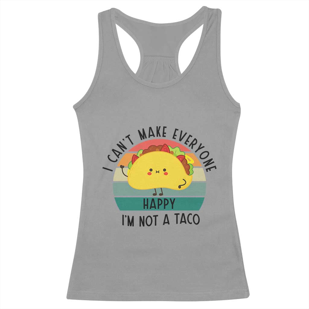Funny Mexican Food Lover Racerback Tank Top I Cant Make Everyone Happy Im Not A Taco - Wonder Print Shop