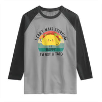 Funny Mexican Food Lover Raglan Shirt I Cant Make Everyone Happy Im Not A Taco - Wonder Print Shop