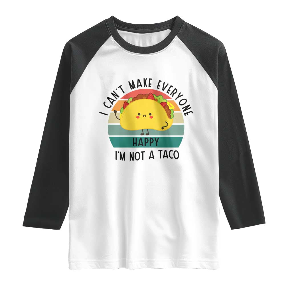 Funny Mexican Food Lover Raglan Shirt I Cant Make Everyone Happy Im Not A Taco - Wonder Print Shop