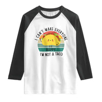 Funny Mexican Food Lover Raglan Shirt I Cant Make Everyone Happy Im Not A Taco - Wonder Print Shop