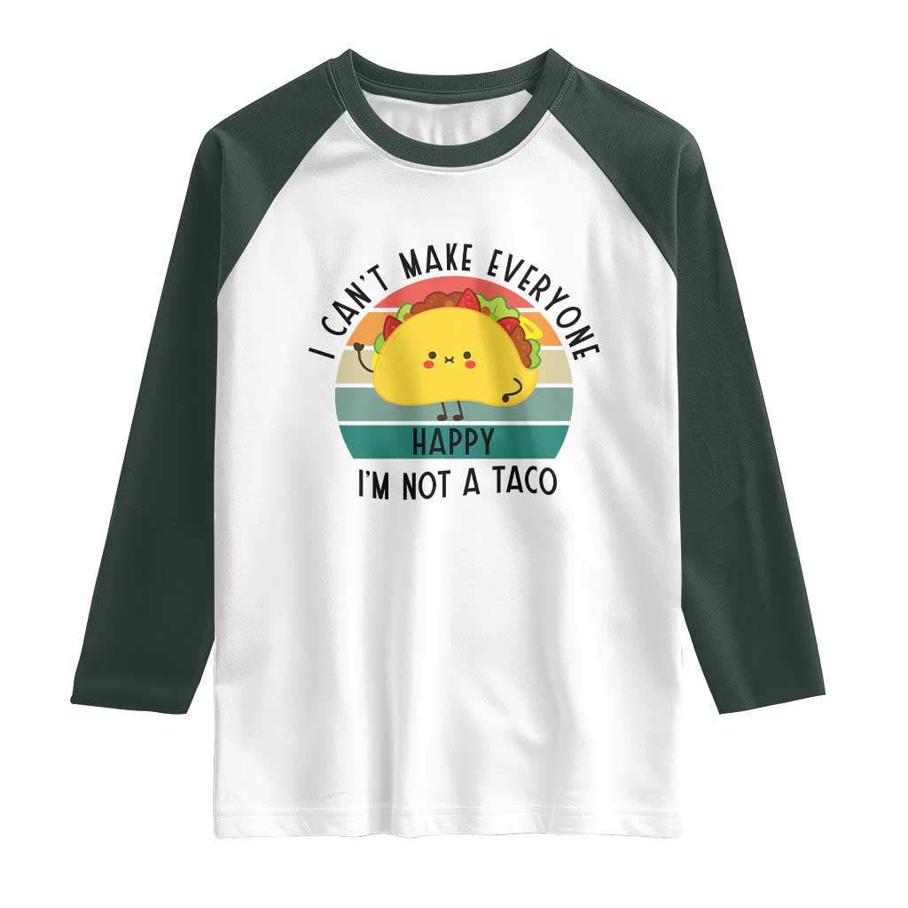 Funny Mexican Food Lover Raglan Shirt I Cant Make Everyone Happy Im Not A Taco - Wonder Print Shop