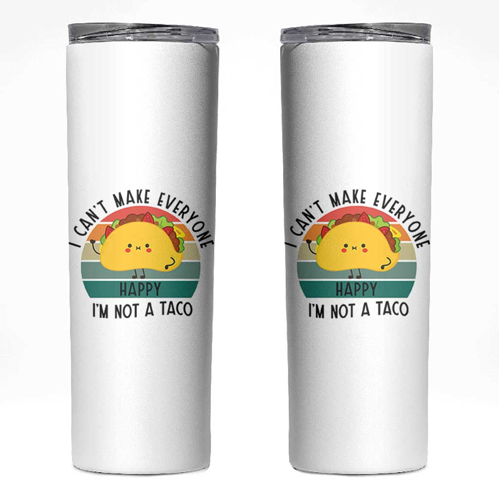 Funny Mexican Food Lover Skinny Tumbler I Cant Make Everyone Happy Im Not A Taco