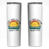 Funny Mexican Food Lover Skinny Tumbler I Cant Make Everyone Happy Im Not A Taco
