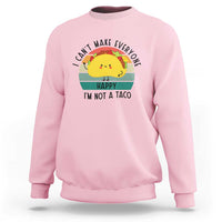 Funny Mexican Food Lover Sweatshirt I Cant Make Everyone Happy Im Not A Taco - Wonder Print Shop