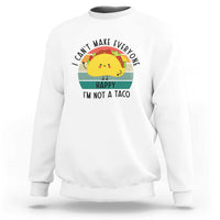 Funny Mexican Food Lover Sweatshirt I Cant Make Everyone Happy Im Not A Taco - Wonder Print Shop