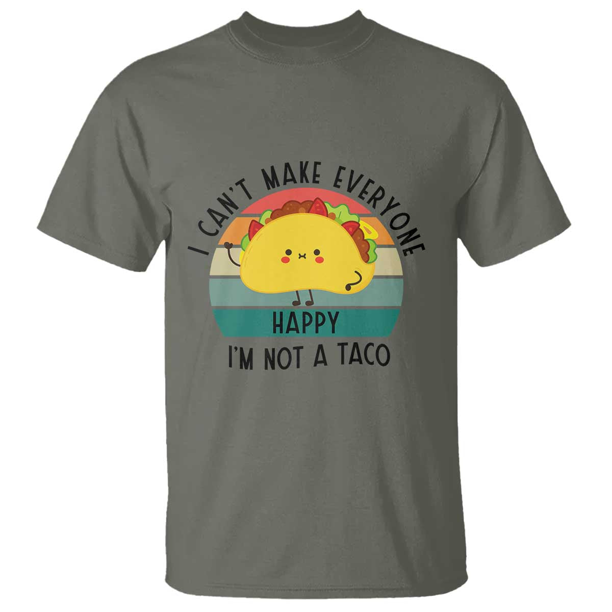 Funny Mexican Food Lover T Shirt I Cant Make Everyone Happy Im Not A Taco - Wonder Print Shop
