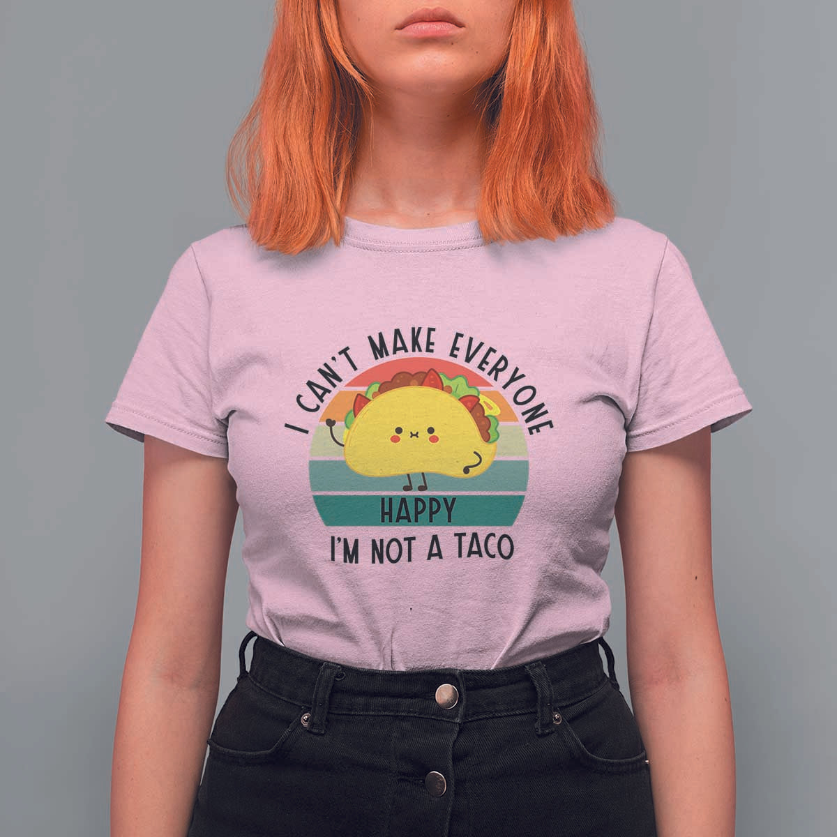 Funny Mexican Food Lover T Shirt For Women I Cant Make Everyone Happy Im Not A Taco - Wonder Print Shop