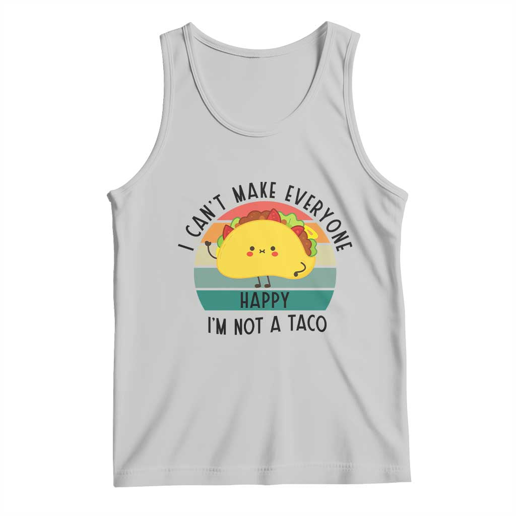 Funny Mexican Food Lover Tank Top I Cant Make Everyone Happy Im Not A Taco - Wonder Print Shop
