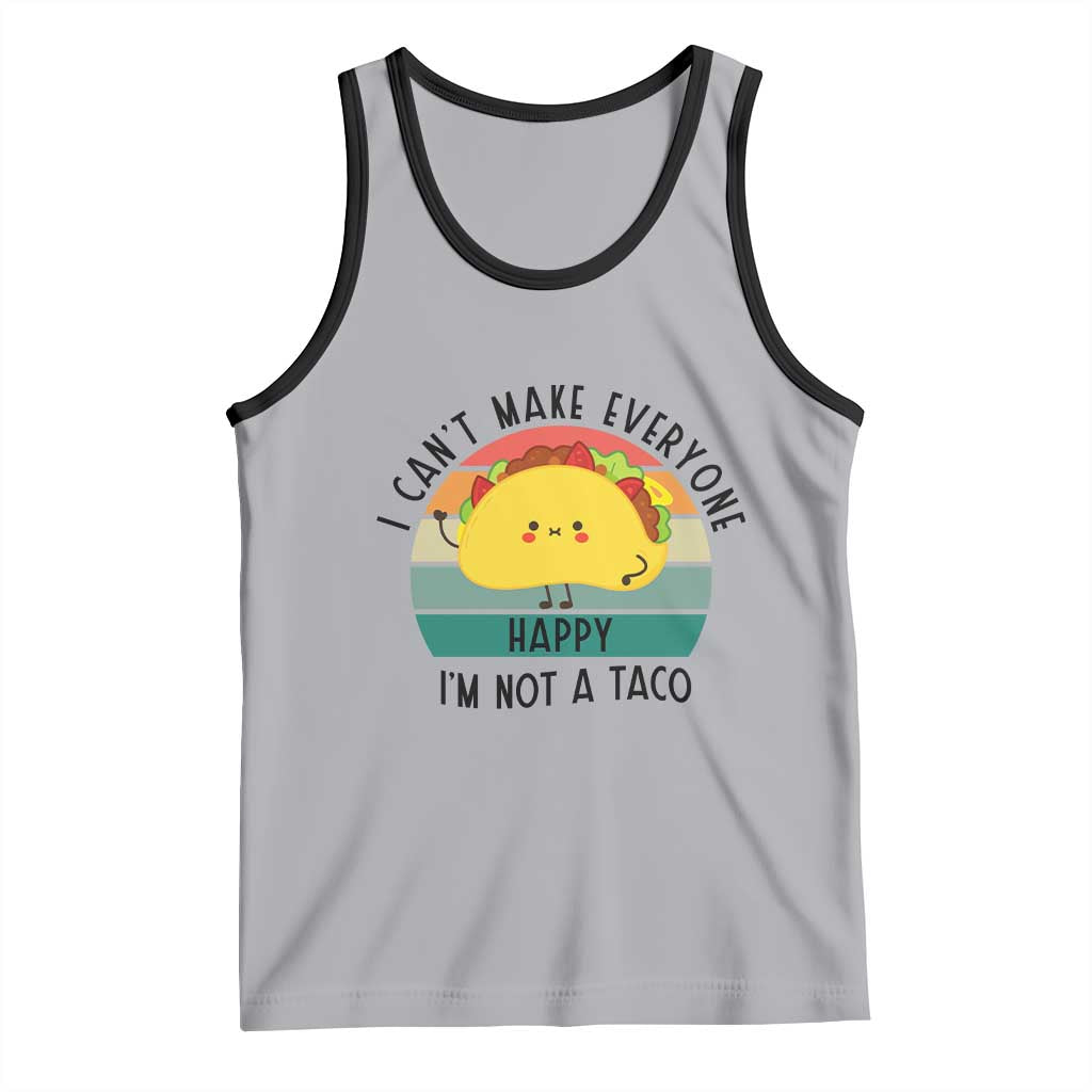 Funny Mexican Food Lover Tank Top I Cant Make Everyone Happy Im Not A Taco - Wonder Print Shop