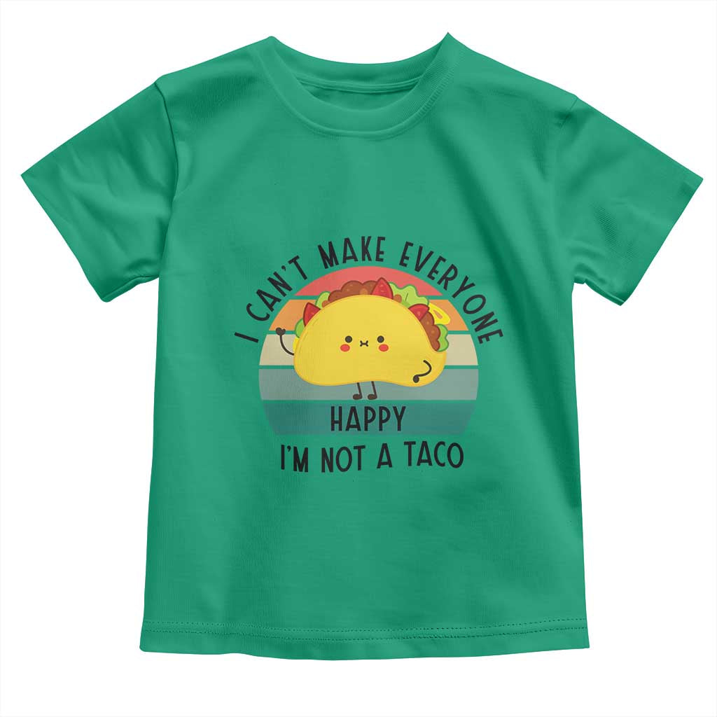 Funny Mexican Food Lover Toddler T Shirt I Cant Make Everyone Happy Im Not A Taco - Wonder Print Shop