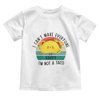 Funny Mexican Food Lover Toddler T Shirt I Cant Make Everyone Happy Im Not A Taco - Wonder Print Shop