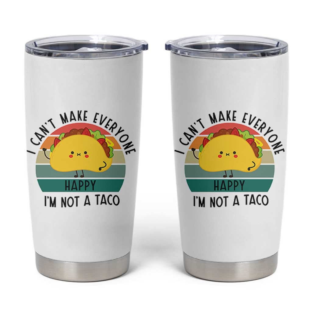 Funny Mexican Food Lover Tumbler Cup I Cant Make Everyone Happy Im Not A Taco