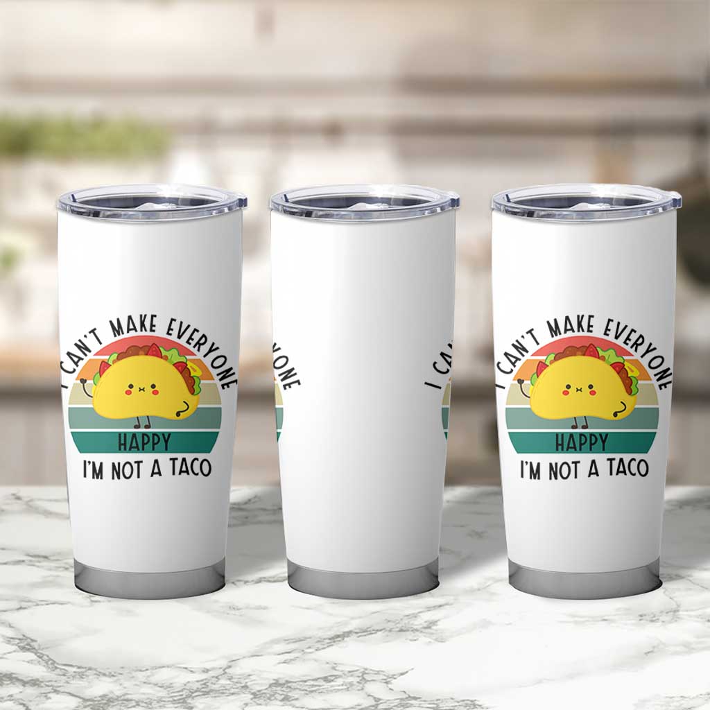 Funny Mexican Food Lover Tumbler Cup I Cant Make Everyone Happy Im Not A Taco