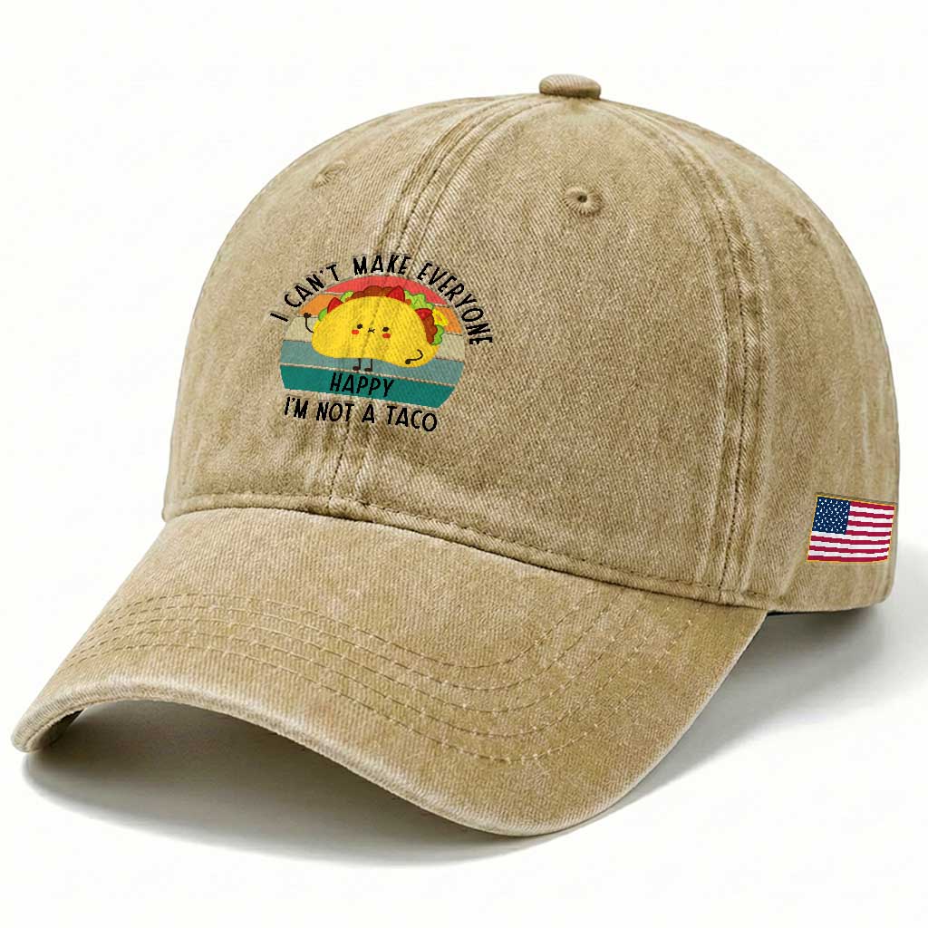 Funny Mexican Food Lover Washed Cotton Baseball Cap I Cant Make Everyone Happy Im Not A Taco